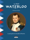Image for Le Petit Waterloo: Pour Decouvrir En Famille Tous Les Secrets De La Bataille De Waterloo !