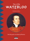 Image for Little Waterloo: Discover All the Secrets of the Battle of Waterloo With Your Family!