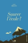 Image for Sauver L&#39;ecole ?: Un Essai Pour Comprendre Le Systeme Educatif Belge