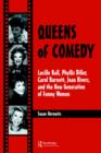 Image for Queens of comedy  : Lucille Ball, Phyllis Diller, Carol Burnett, Joan Rivers, and the new generation of funny women