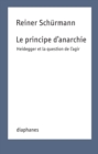 Image for Le principe d&#39;anarchie: Heidegger et la question de l&#39;agir