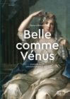 Image for &quot; Belle Comme Vénus &quot;: Le Portrait Historié Entre Grand Siècle Et Lumières