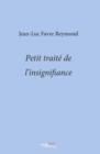 Image for Petit traite de l&#39;insignifiance: Ces mots qui ne valent rien ou presque