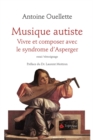 Image for Musique autiste: Vivre et composer avec le syndrome d&#39;Asperger