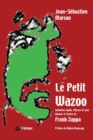 Image for Le Petit Wazoo: Initiation rapide, efficace et sans douleur a l&#39;A uvre de Frank Zappa