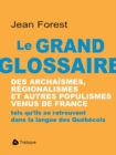 Image for Le grand glossaire des archaismes, regionalismes et autres populismes venus de France