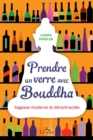 Image for Prendre un verre avec Bouddha: Sagesse moderne et decontractee