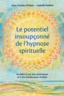 Image for Le potentiel insoupçonné de l&#39;&#39;hypnose spirituelle: Accedez a vos vies anterieures et a vos Guides pour evoluer