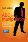 Image for ABC de la manipulation: Guide satirique du PARFAIT manipulateur