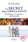 Image for Le secret d&#39;un corps en sante : Developper sa conscience nutritionnelle.