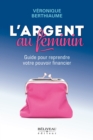 Image for L&#39;argent au feminin: Guide pour reprendre votre pouvoir financier