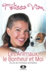 Image for Les Animaux, le Bonheur et Moi: Dix ans de chroniques animalieres