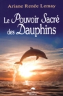 Image for Le pouvoir sacre des dauphins.