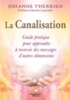 Image for La Canalisation : Guide pratique pour apprendre a recevoir des messages d&#39;autres dimensions.