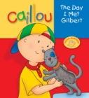 Image for Caillou: The Day I Met Gilbert