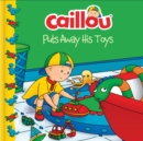 Image for Caillou Puts Away His Toys