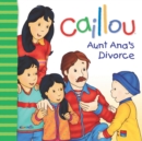 Image for Caillou: Aunt Ana&#39;s divorce
