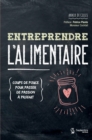 Image for Entreprendre l&#39;alimentaire: Coups de pouce pour passer de passion a produit
