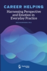Image for Career Helping: Harnessing perspective and emotion in everyday practice