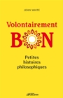 Image for Volontairement bon: Petites histoires philosophiques