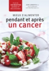 Image for Mieux s&#39;alimenter pendant et apres un cancer: Plus de 150 recettes saines et delicieuses