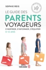 Image for Le Guide des parents voyageurs: S&#39;inspirer, s&#39;informer, s&#39;equiper (0-12 ans)