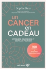 Image for Un cancer en cadeau: Apprendre, comprendre et s&#39;outiller pour agir