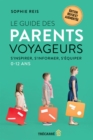 Image for Le Guide des parents voyageurs: S&#39;inspirer, s&#39;informer, s&#39;equiper - 0-12 ans