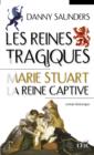 Image for Les reines tragiques 1 : Marie Stuart la reine captive.