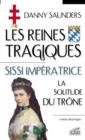 Image for Les reines tragiques 3 : Sissi imperatrice la solitude du...