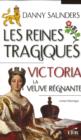 Image for Les reines tragiques 4 : Victoria la veuve regnante.