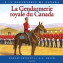Image for Gendarmerie royale du Canada, La: Album jeunesse, a partir de 9 ans