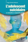 Image for Adolescent suicidaire (L&#39;): Le reconnaitre, le comprendre et l&#39;aider