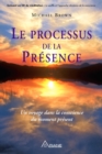 Image for Le processus de la presence: Un voyage dans la conscience  du moment present