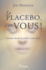Image for Le placebo, c&#39;est vous !: Comment donner le pouvoir a votre esprit