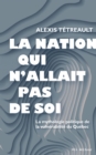 Image for La Nation Qui N&#39;allait Pas De Soi: La Mythologie Politique De La Vulnerabilite Du Quebec