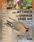 Image for Le grand livre pour attirer les oiseaux chez soi