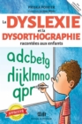 Image for La dyslexie et la dysorthographie racontees aux enfants: Approuve par Marie-Eve Doucet, Ph. D. Neuropsychologue au CHU Sainte-Justine