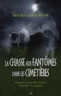 Image for La Chasse Aux Fantomes Dans Les Cimetieres: Enquetes Sur Des Terres Hantees Et Sacrees
