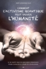 Image for Comment L&#39;activisme Quantique Peut Sauver L&#39;humanite: Il Ne Suffit Que De Quelques Personnes Pour Changer Le Cours De L&#39;evolution