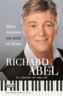 Image for Richard Abel - Mon histoire en noir et blanc: RICHARD ABEL -MON HIST. EN NOIR ET [NUM]