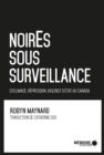 Image for Noires Sous Surveillance. Esclavage, Repression Et Violence D&#39;etat Au Canada: Esclavage, Repression Et Violence D&#39;etat Au Canada