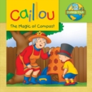 Image for Caillou: The Magic of Compost : Ecology Club