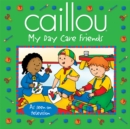 Image for Caillou: My Day Care Friends