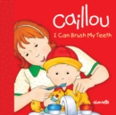 Image for Caillou: I Can Brush My Teeth