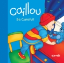 Image for Caillou: Be Careful!