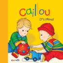 Image for Caillou: It&#39;s Mine! : It&#39;s Mine!