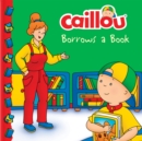 Image for Caillou Borrows a Book