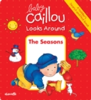 Image for Baby Caillou Looks Around: The Seasons (A Toddler&#39;s Search and Find Book)