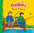 Image for Caillou Gone Fishing!